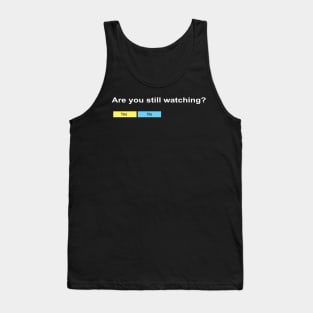 Are you still watching? Tank Top